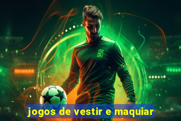 jogos de vestir e maquiar